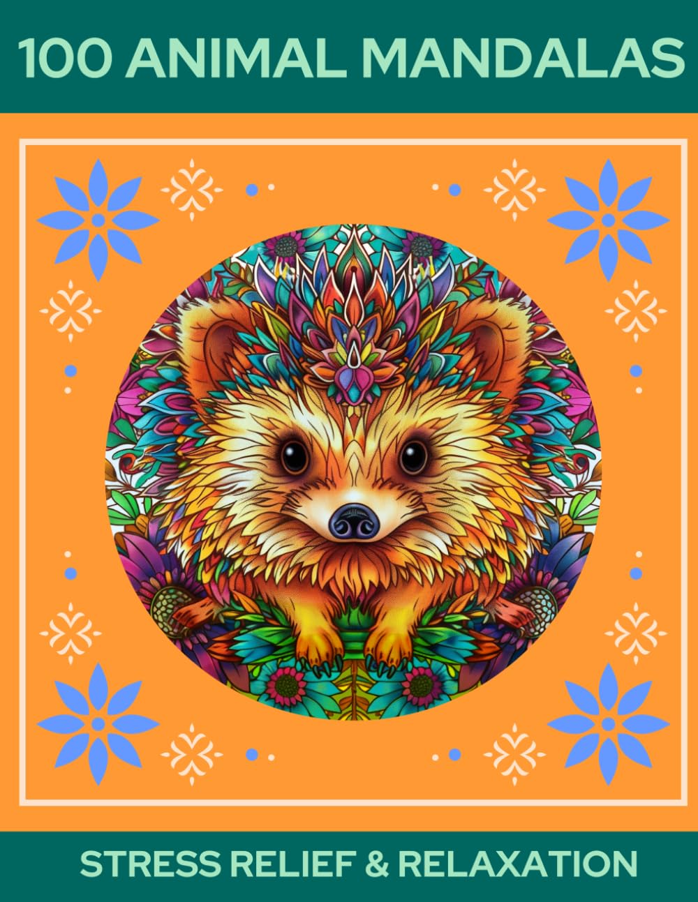 100 Animal Mandalas Coloring Book for Adults: Relaxing Animal and Floral Mandala Designs for Stress Relief, Mindfulness, and Creative Calm (Animal Mandalas Coloring Collection)