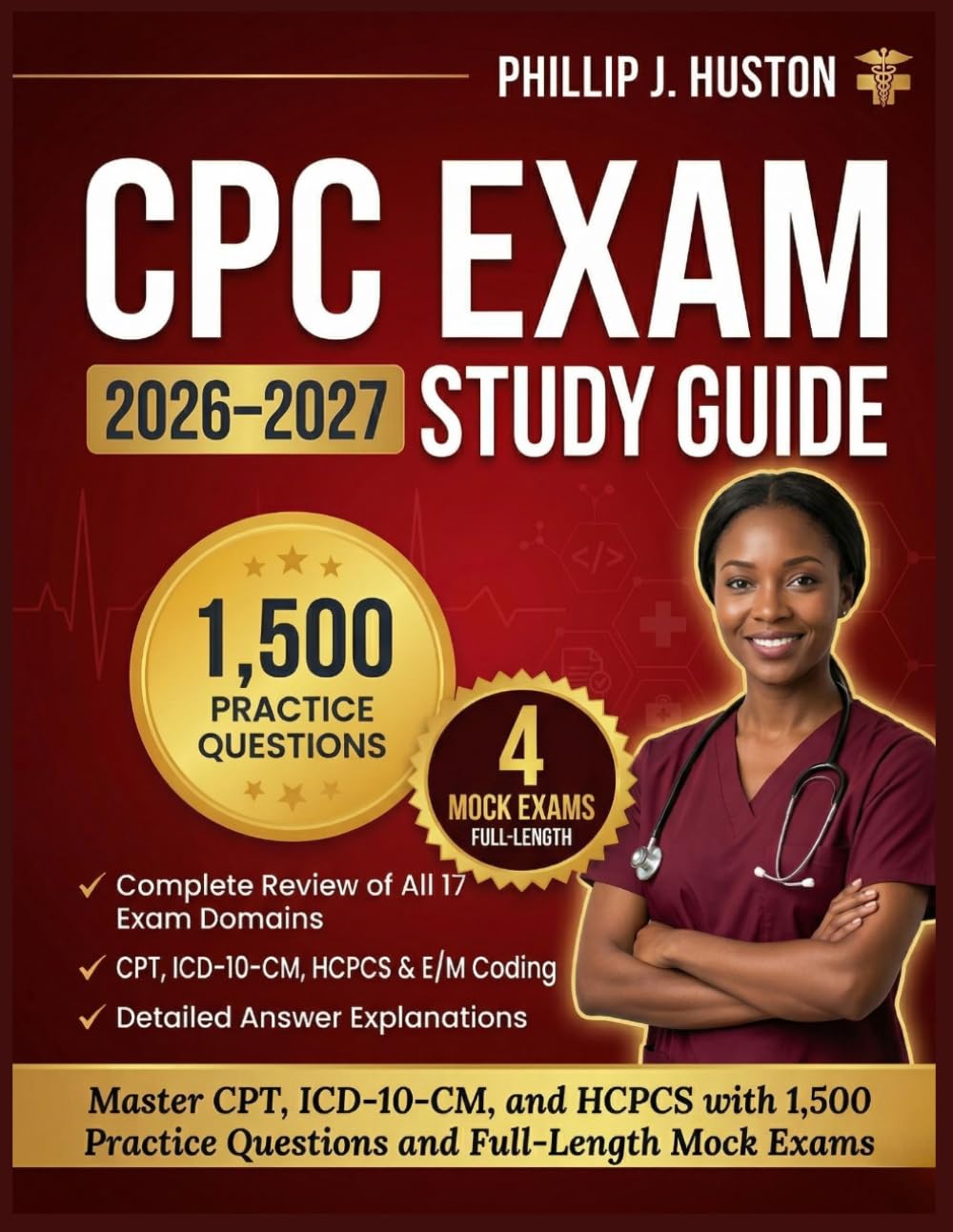 CPC EXAM STUDY GUIDE 2026–2027: Master CPT, ICD-10-CM, and HCPCS with 1,500 Practice Questions and Full-Length Mock Exams