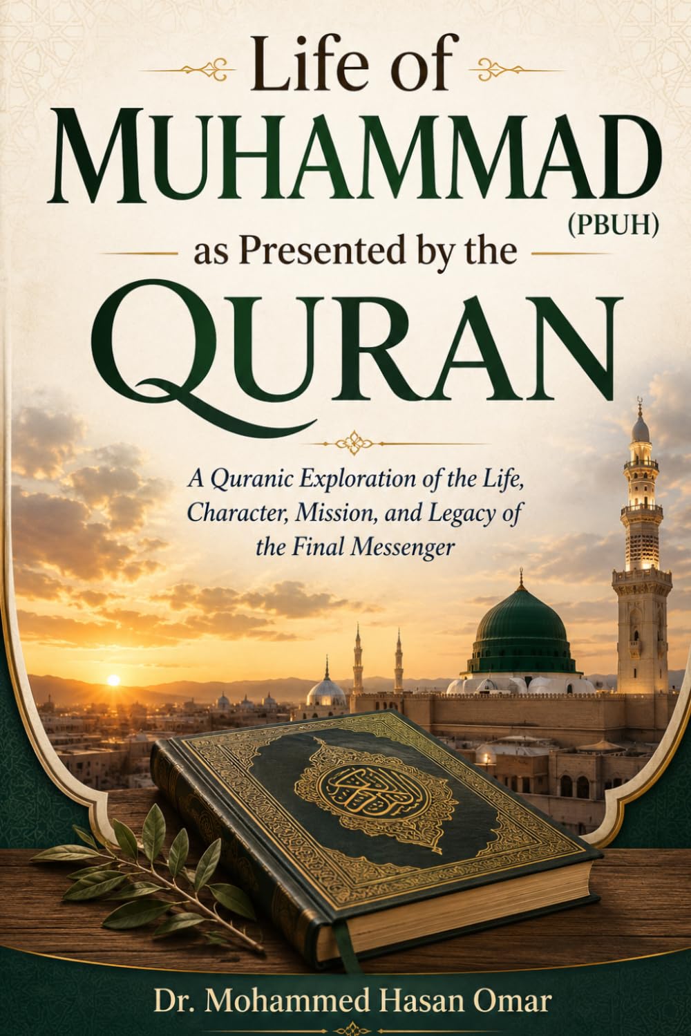 Life of Muhammad (PBUH) as Presented by the Quran: A Quranic Exploration of the Life, Character, Mission, and Legacy of the Final Messenger (Keys to Understanding the Quranic Text)