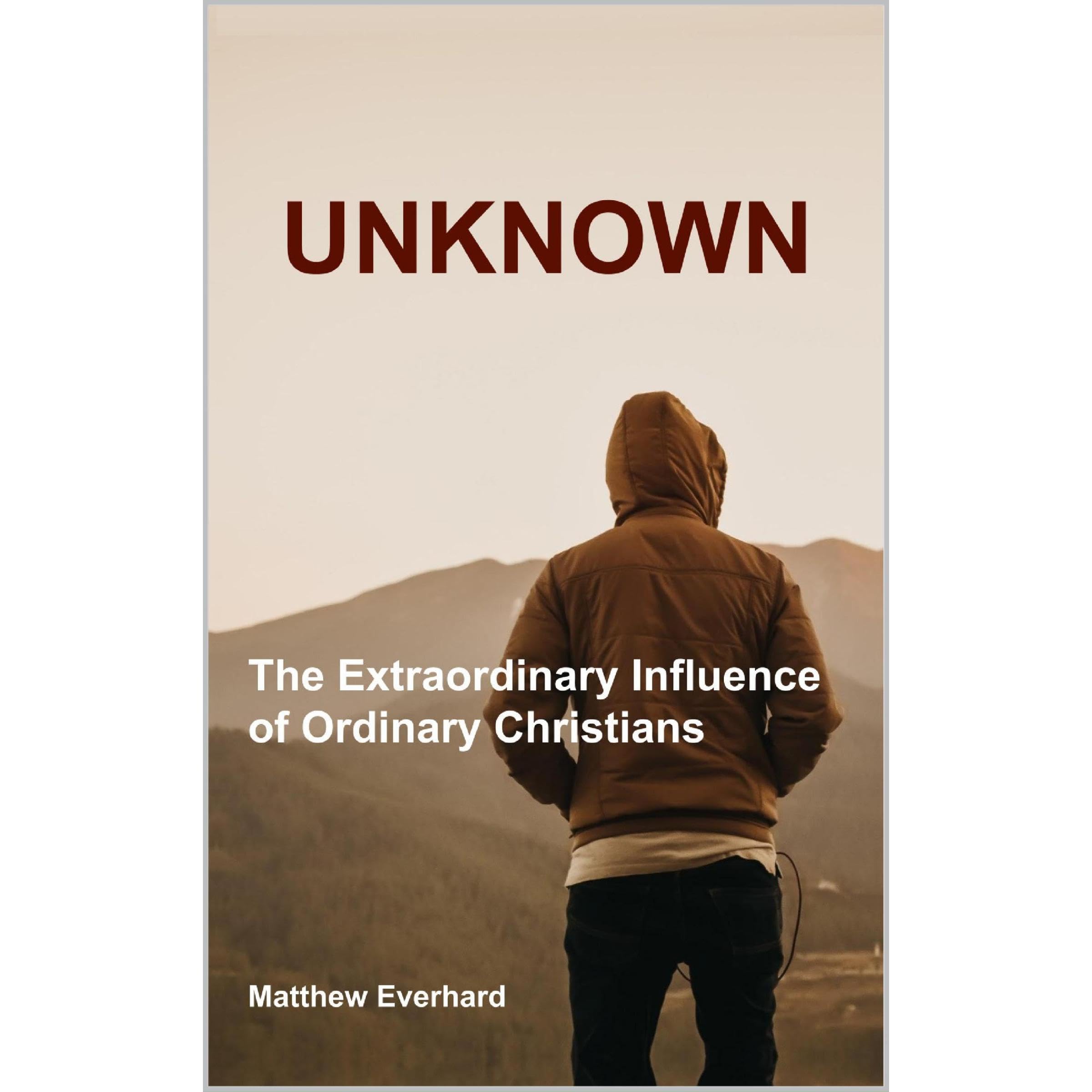Unknown: The Extraordinary Influence of Ordinary Christians