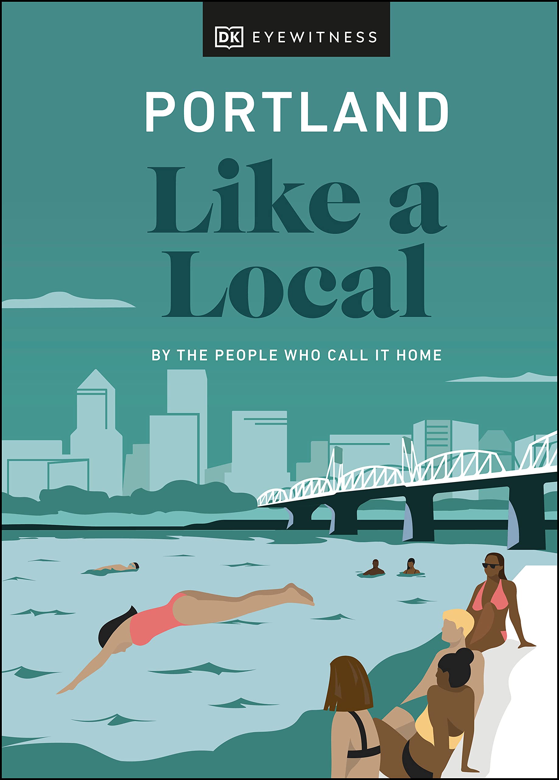 Portland Like a Local: By the People Who Call It Home (Local Travel Guide)