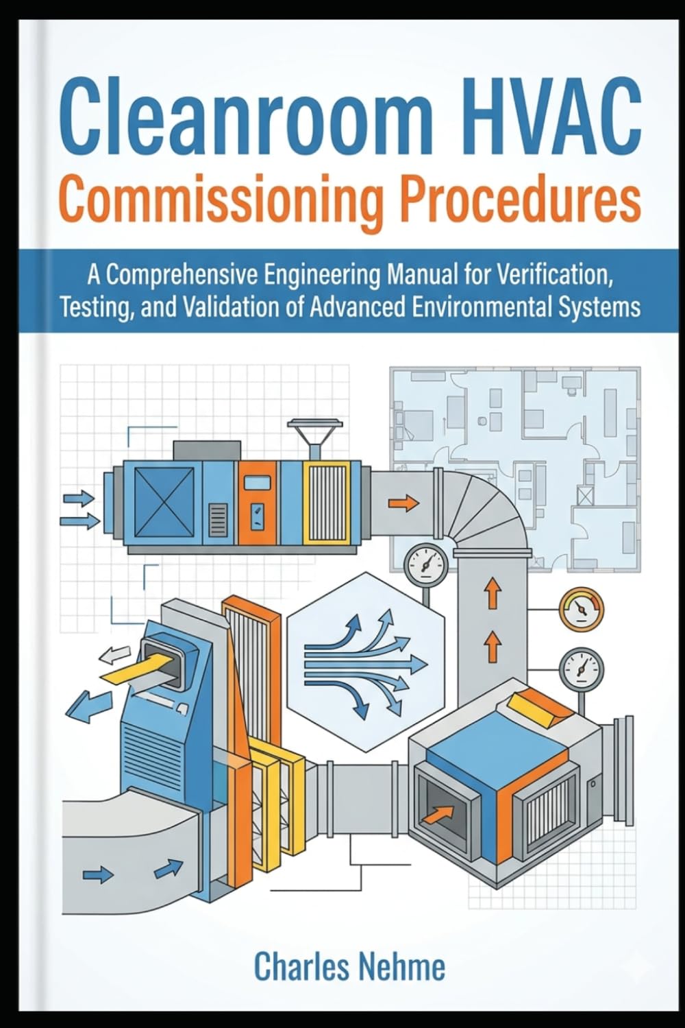 Cleanroom HVAC Commissioning Procedures: A Comprehensive Engineering Manual for Verification, Testing, and Validation of Advanced Environmental Systems
