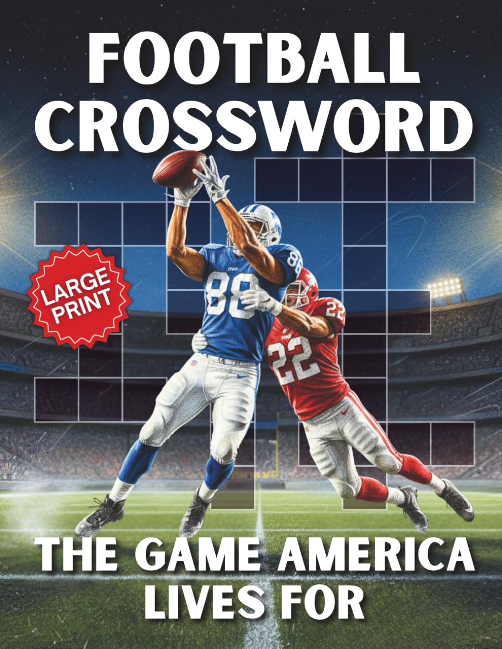Football Crossword Puzzle Book for Adults & Seniors: 50 Large Print Puzzles Featuring Legendary Teams, Players & More