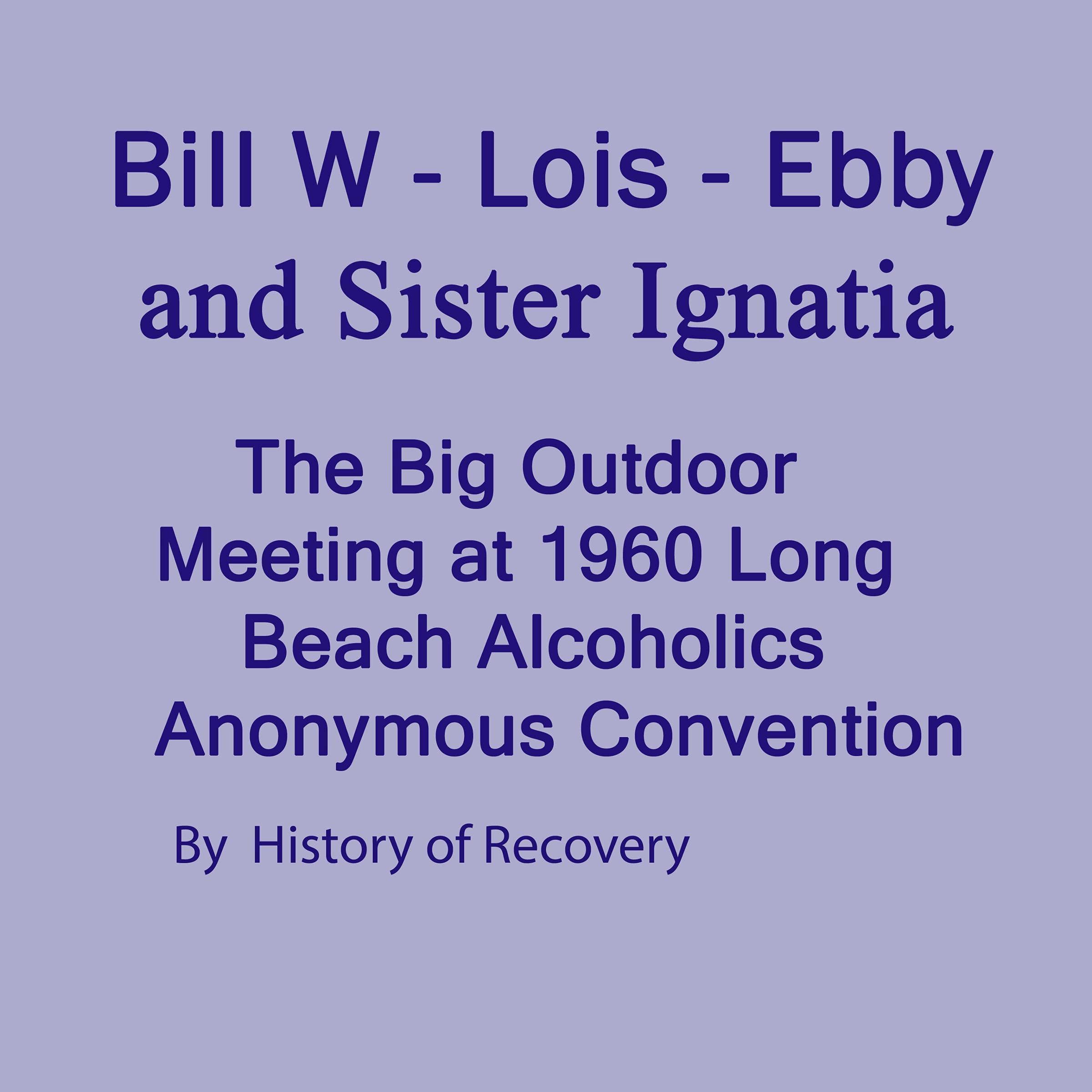 Bill W - Lois - Ebby and Sister Ignatia
