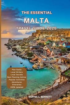 The Essential Malta Travel Guide 2025: Things to know before visiting, Best Attractions, Best Hidden Gems, Antiquated Cultures, Culinary Delights, Travel budget, itineraries & Staying Safe