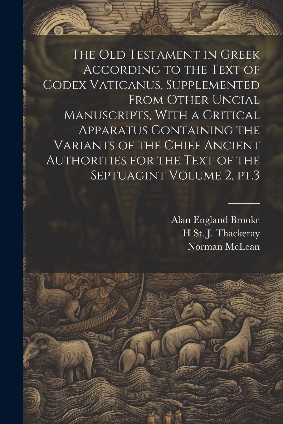 The Old Testament in Greek According to the Text of Codex Vaticanus, Supplemented From Other Uncial Manuscripts, With a Critical Apparatus Containing ... for the Text of the Septuagint Volume 2, pt.3