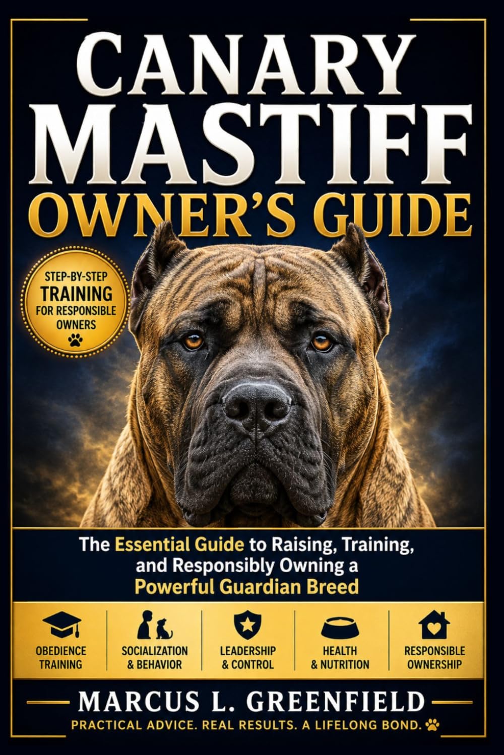 CANARY MASTIFF OWNER’S GUIDE: The Essential Guide to Raising, Training, and Responsibly Owning a Powerful Guardian Breed