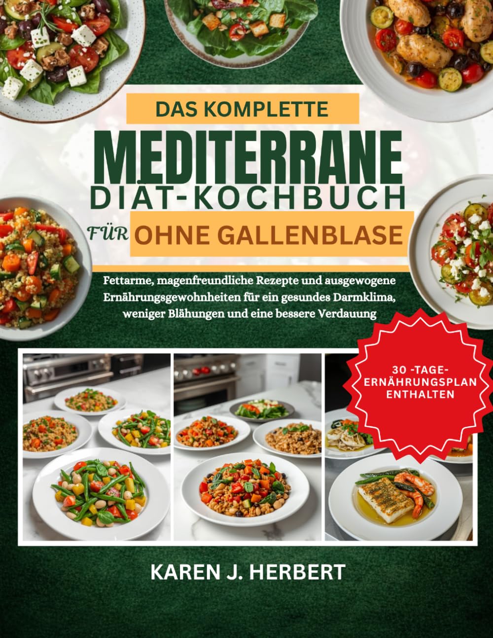 DAS KOMPLETTE MEDITERRANE DIÄT-KOCHBUCH FÜR OHNE GALLENBLASE: Fettarme, magenfreundliche Rezepte und ausgewogene Ernährungsgewohnheiten für ein ... weniger Blähungen und eine bessere Verdauung