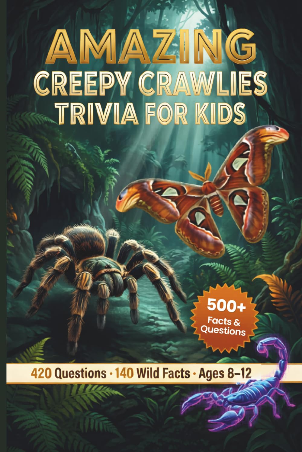 Amazing Creepy Crawlies Trivia for Kids: 420 Brain-Busting Questions and Wild Facts for Ages 8–12