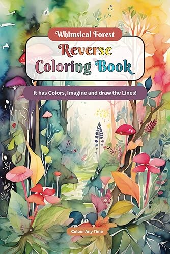 Whimsical Forest Reverse Coloring Book: It has Colors, Imagine and draw the Lines! (Forest Chronicles Reverse Coloring Books)