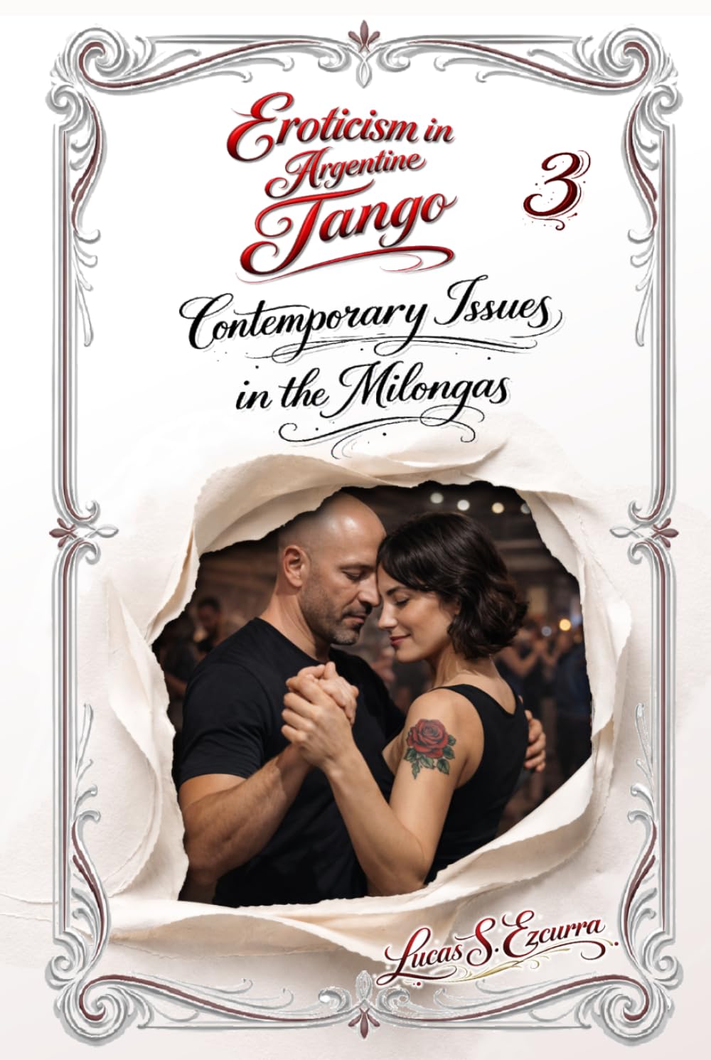Eroticism in Argentine Tango: Book 3: Contemporary Issues in the Milongas