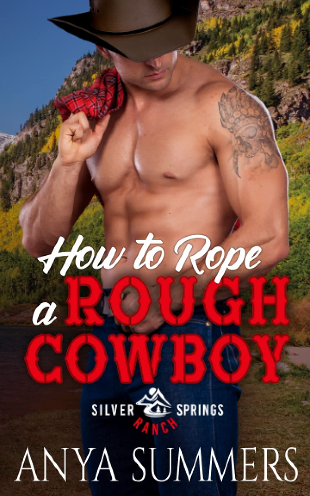 How To Rope A Rough Cowboy: 3 (Silver Springs Ranch)