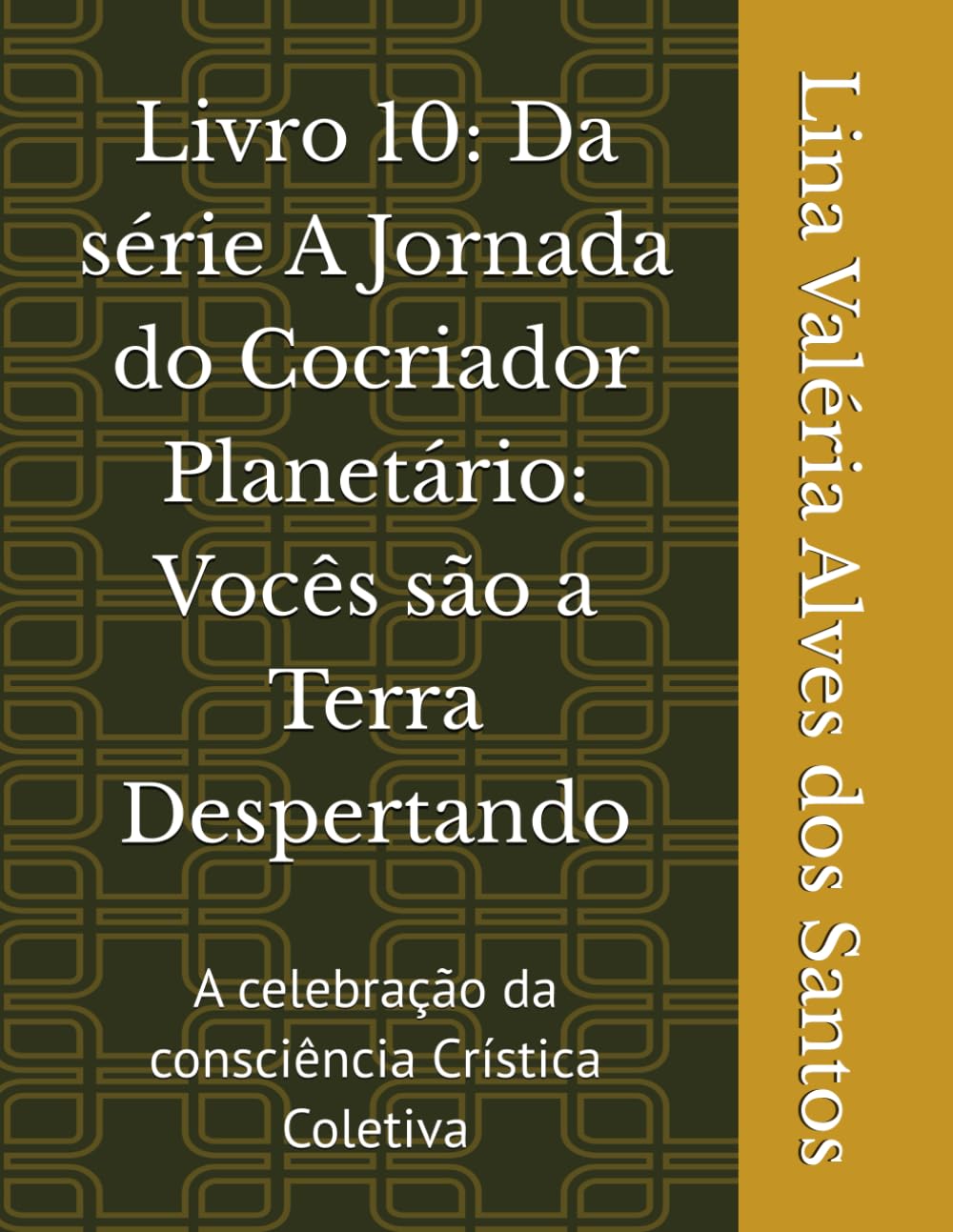 Livro 10: Da série A Jornada do Cocriador Planetário: Vocês são a Terra Despertando: A celebração da consciência Crística Coletiva
