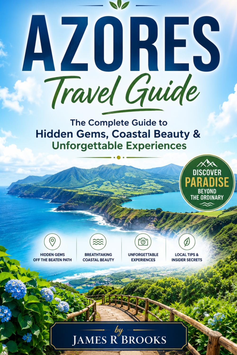 AZORES TRAVEL GUIDE: The Complete Guide to Hidden Gems, Coastal Beauty & Unforgettable Experiences