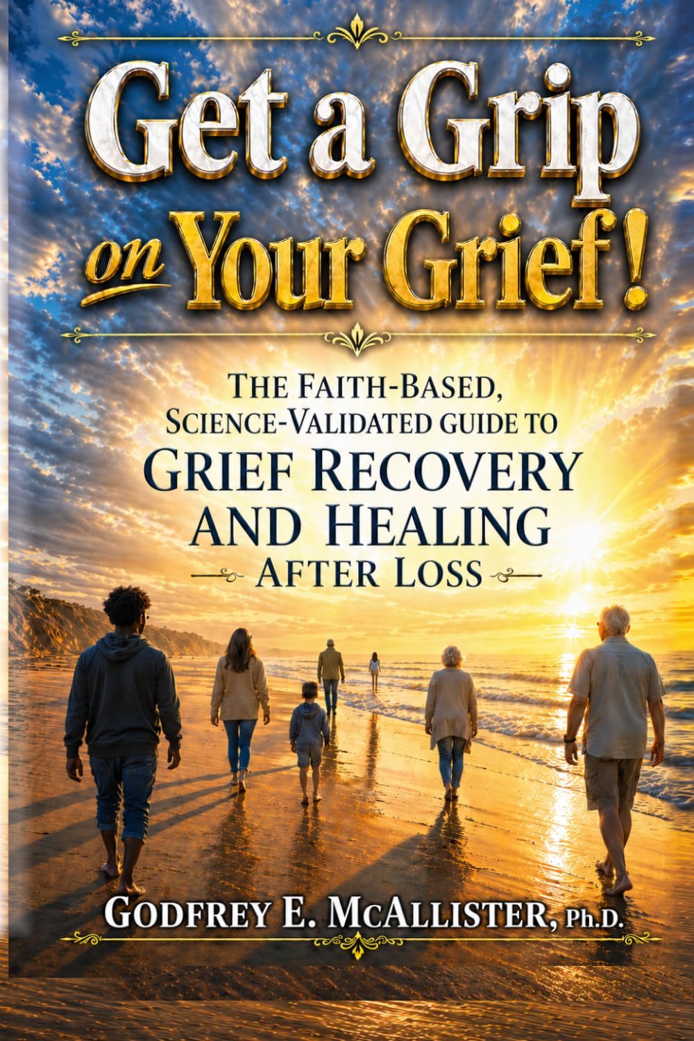 Get a Grip on your Grief!: Control your grief before it controls you. (The Science & Theology of Grief - Understanding, Mitigating & Overcoming Grief)