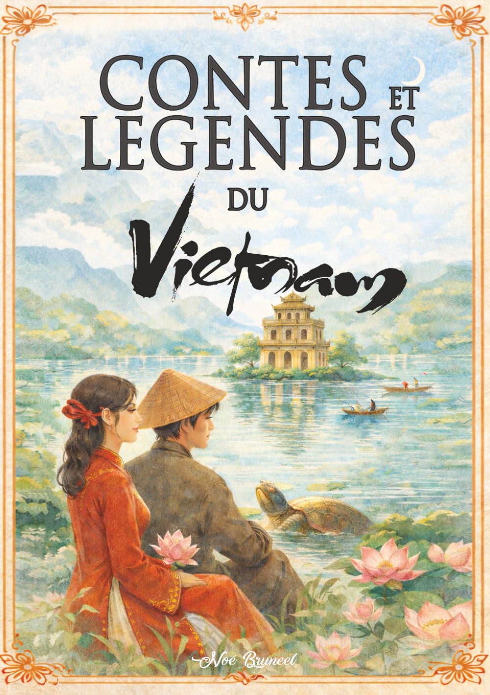 Contes Populaires et Légendes du Vietnam: Contes, légendes et mythes traditionnels du Vietnam
