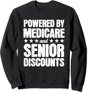 Medicare & Senior Discounts, Funny Old Age Senior Citizen Sweatshirt