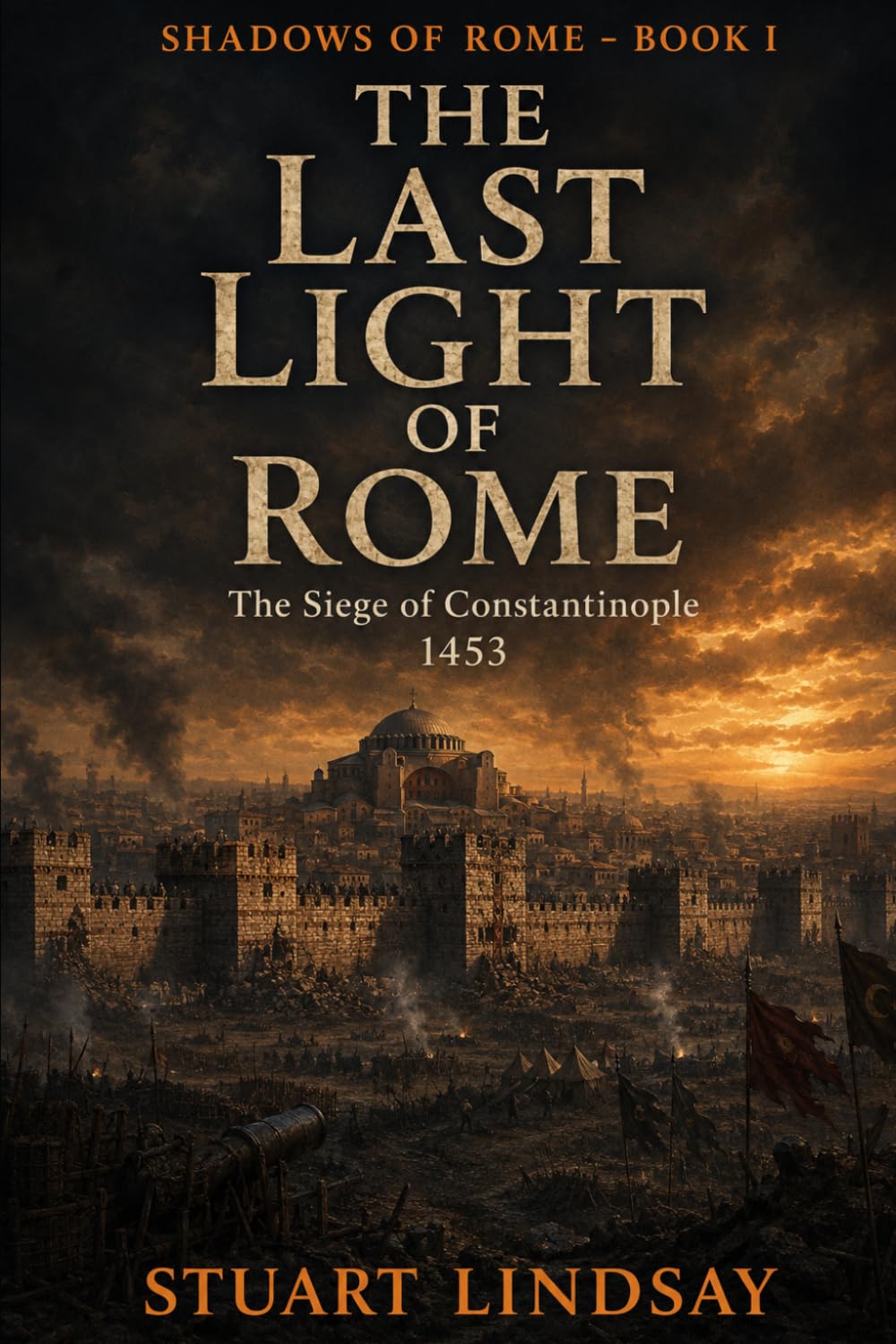 The Last Light of Rome: The 1453 Siege of Constantinople: 1 (Shadows of Rome)