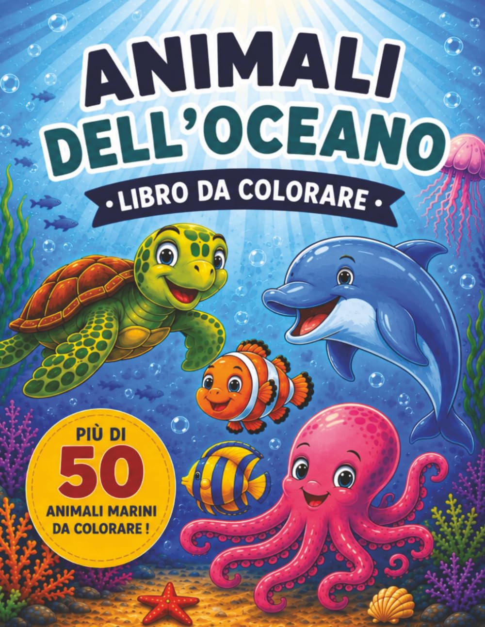 Animali dell’Oceano: Più di 50 animali marini da colorare! Disegni divertenti e rilassanti di animali marini per bambini dai 4 agli 8 anni