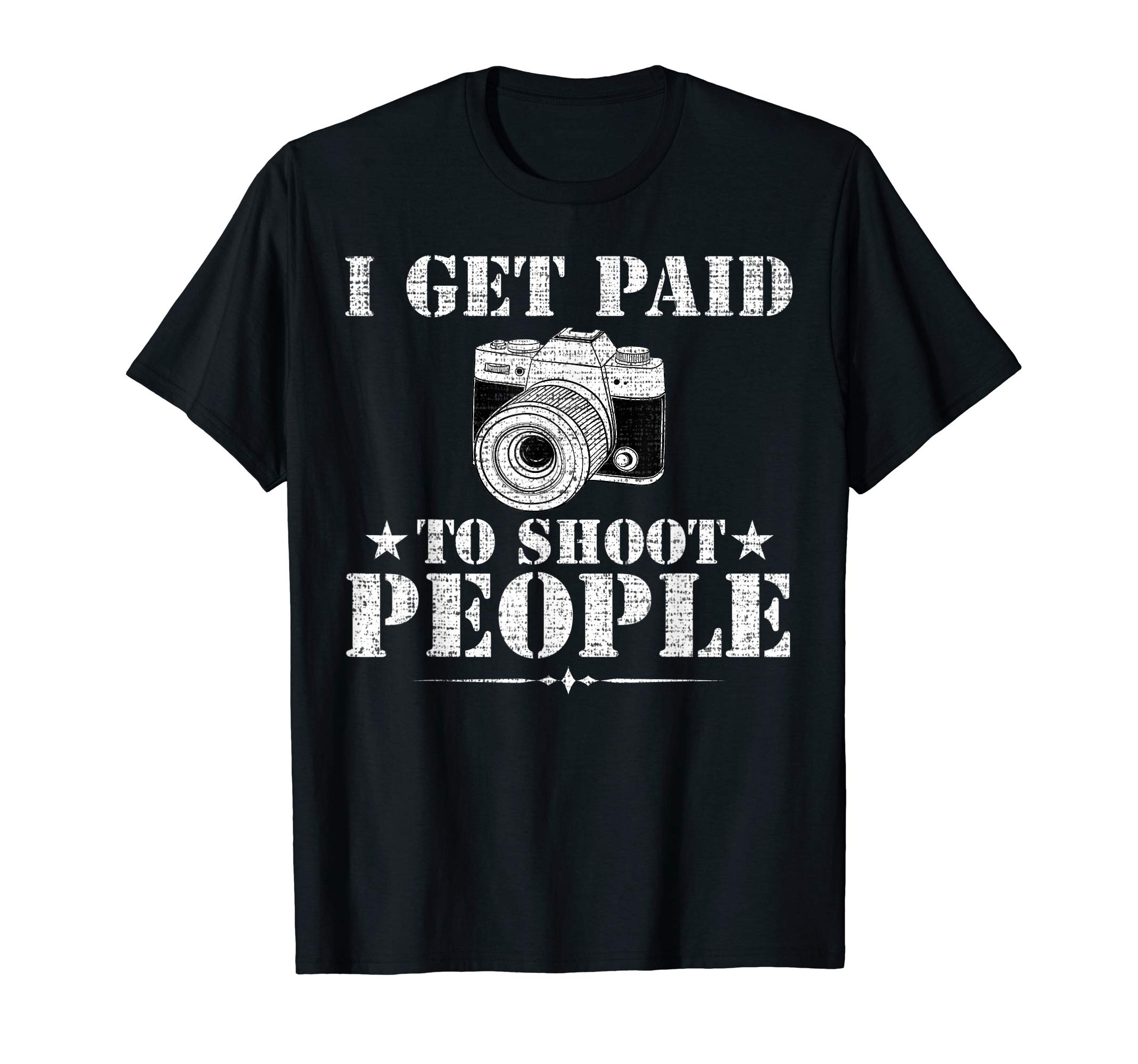 Film Loves Shirt GiftI Get Paid To Shoot People T-Schirt Funny Photographer Gift