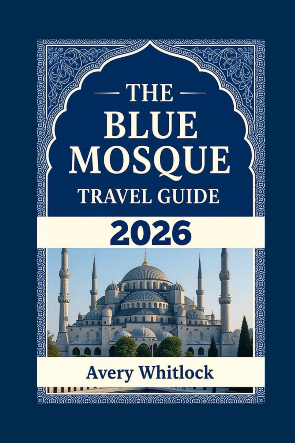 The Blue Mosque Travel Guide: Exploring The Majesty Of Istanbul’s Iconic Landmark (Global Adventure)