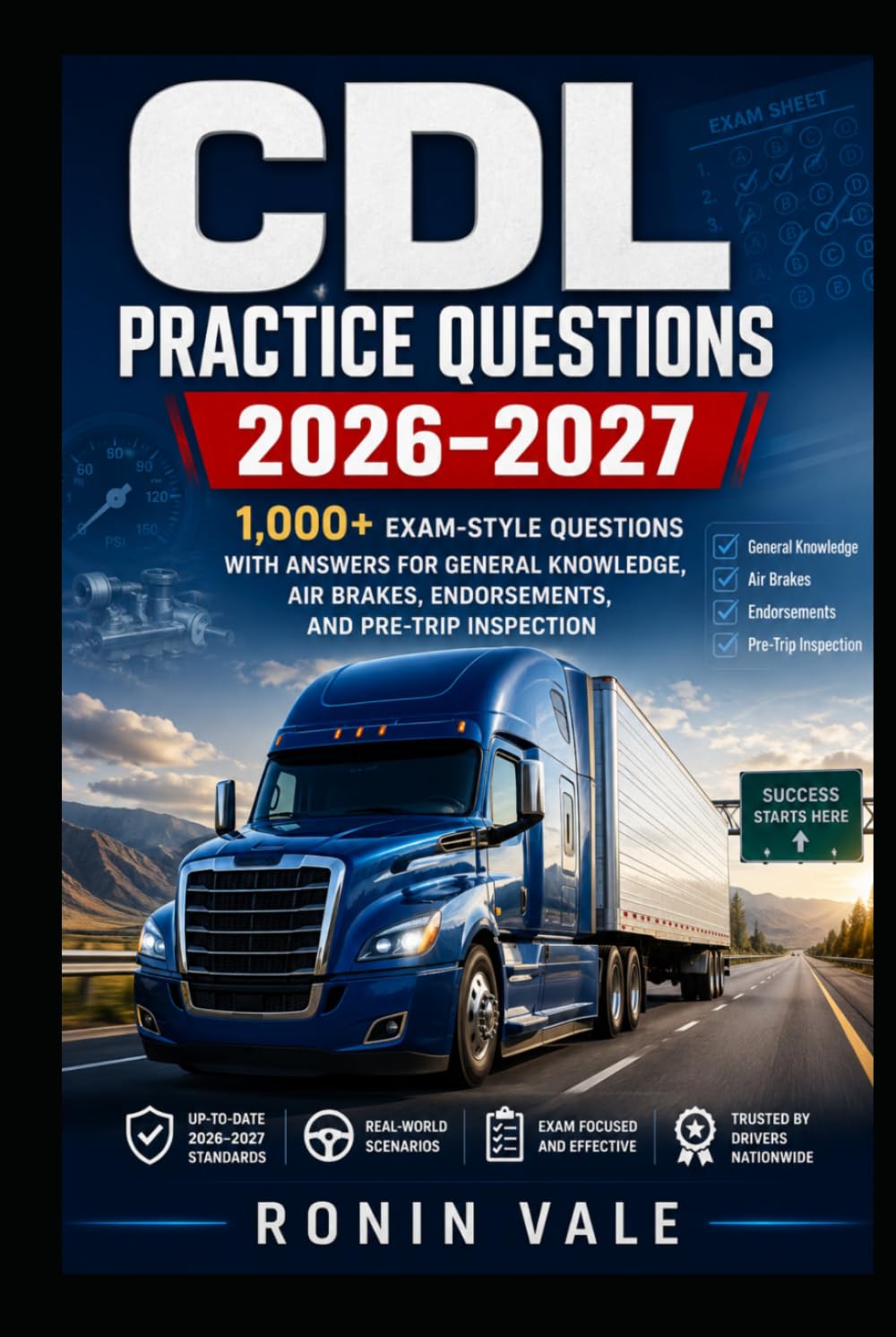 CDL Practice Questions 2026–2027: 1,000+ Exam-Style Questions with Answers for General Knowledge, Air Brakes, Endorsements, and Pre-Trip Inspection