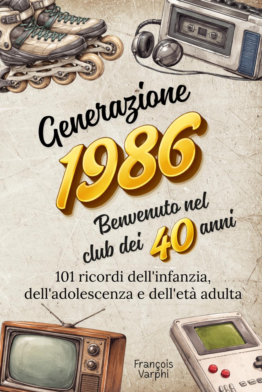 Generazione 1986 - Benvenuto nel club dei 40 anni: Il libro regalo divertente per un 40° compleanno | 101 ricordi dell'infanzia, dell'adolescenza e dell'età adulta