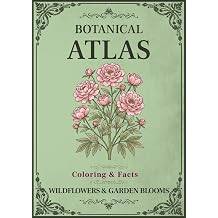 Botanical Atlas, Volume II Wildflowers & Garden Blooms Wildflower & Garden Flower Coloring Book for Adults with Vintage Botanical Illustrations
