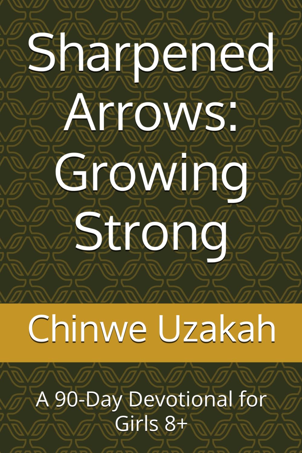 Growing Strong: A 90-Day Devotional for Girls (Sharpened Arrows Series)