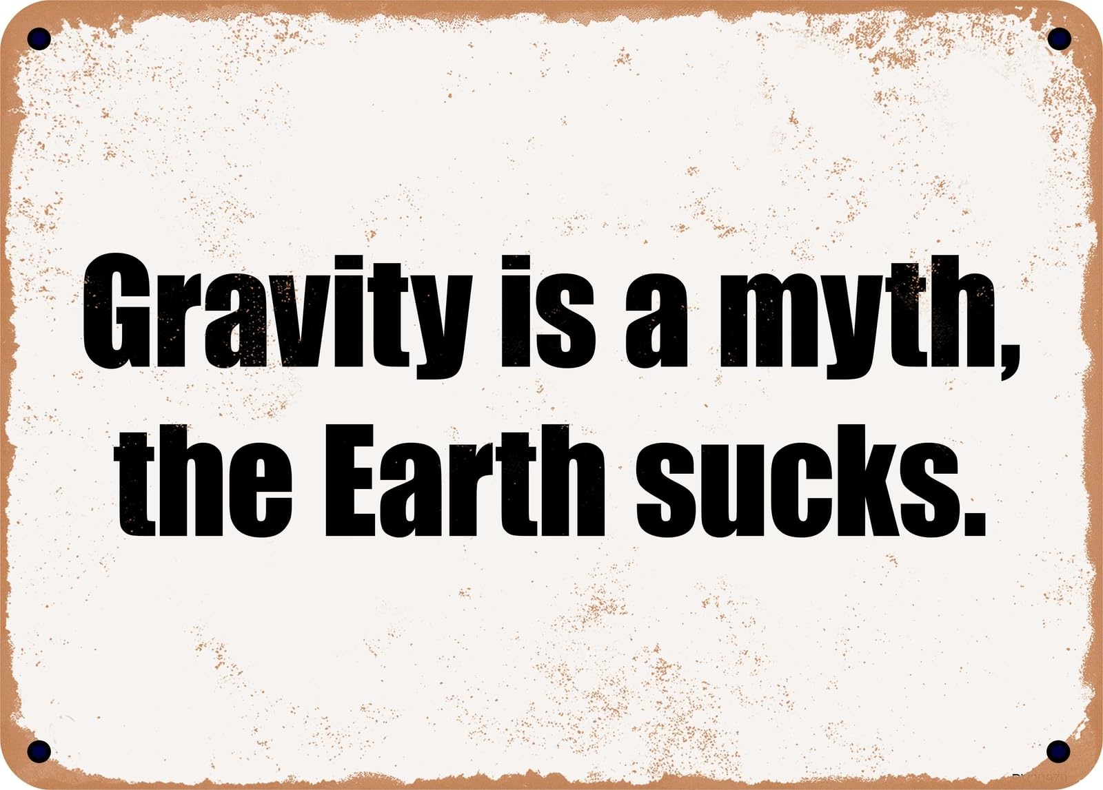 Miaomansenstore Metal Sign - Gravity Is A Myth, The Earth Sucks Home Decor