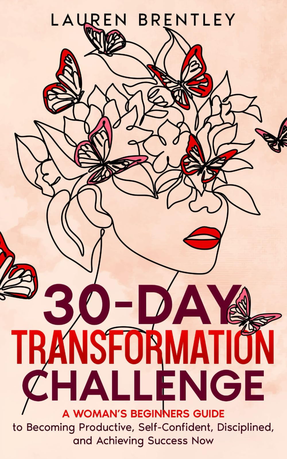 THE 30-DAY TRANSFORMATION CHALLENGE: A Woman’s Beginners Guide to Becoming Productive, Self-Confident, Disciplined, and Achieving Success Now (Life Change Mastery)