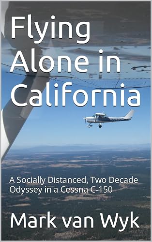 Flying Alone in California: A Socially Distanced, Two Decade Odyssey in a Cessna C-150 (English Edition)