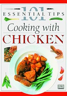 101 Essential Tips: Cooking with Chicken