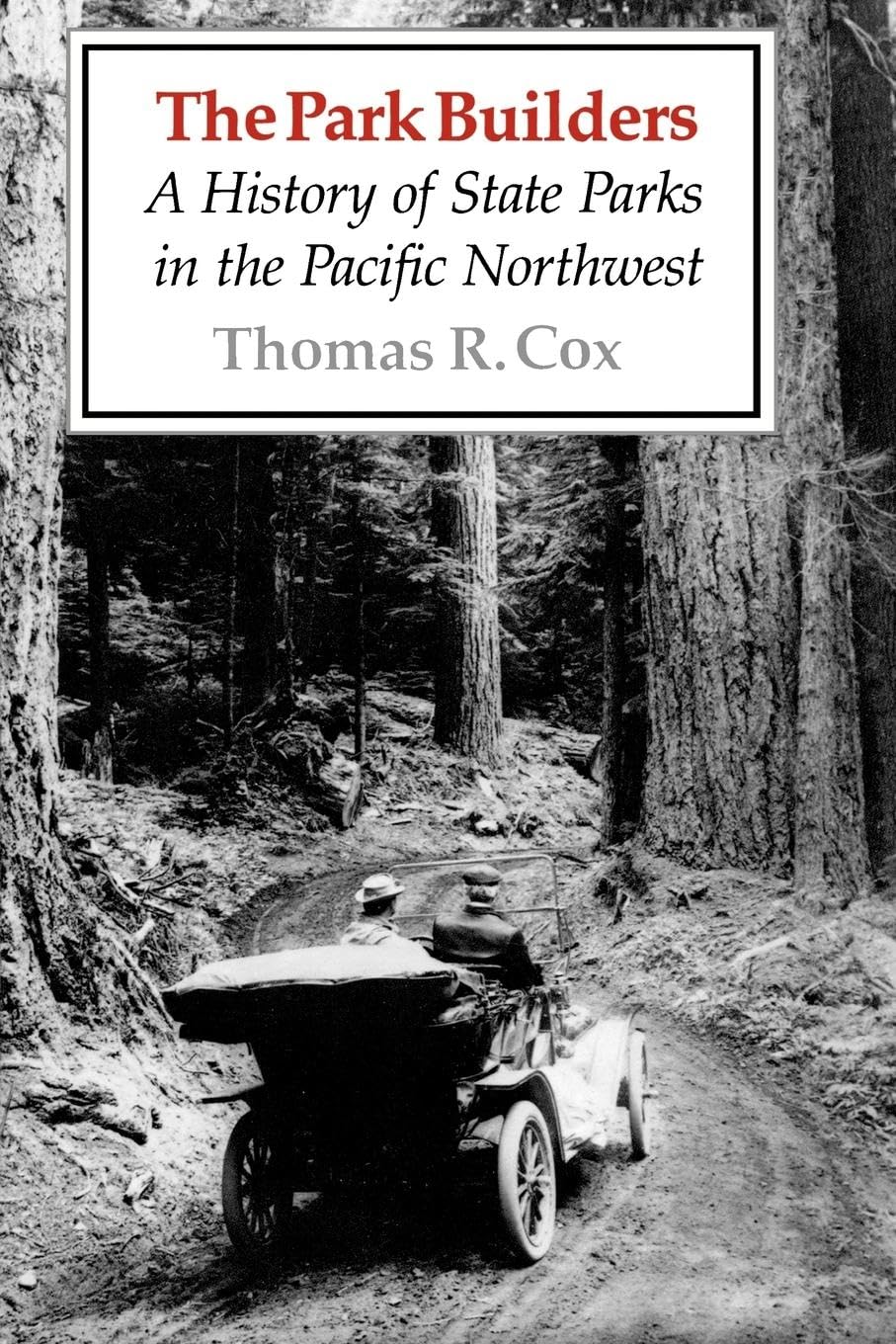 The Park Builders: A History of State Parks in the Pacific Northwest