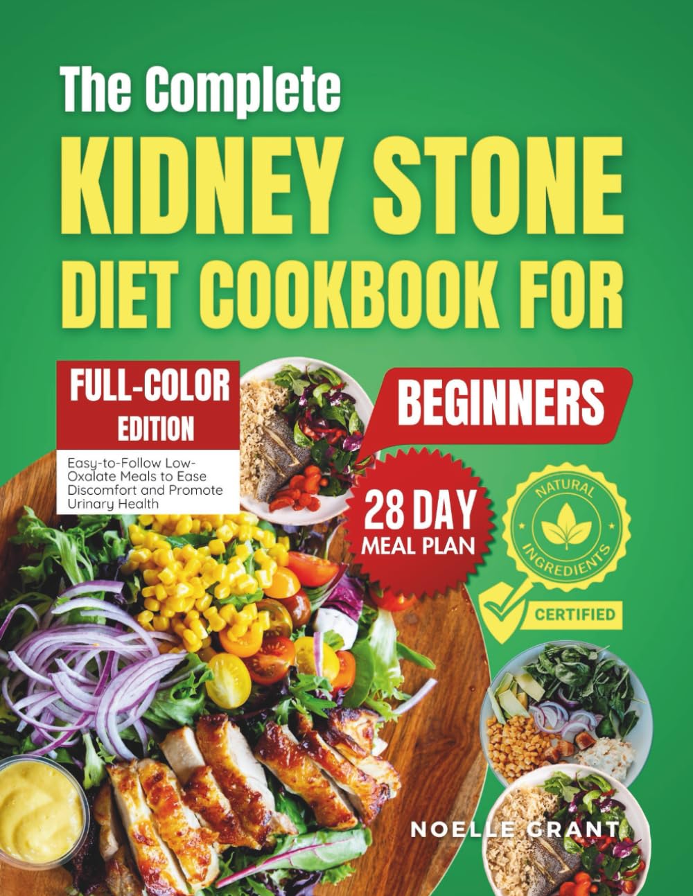 The Complete Kidney Stone Diet Cookbook for Beginners: Easy-to-Follow Low Oxalate Meals to Ease Discomfort and Promote Urinary Health