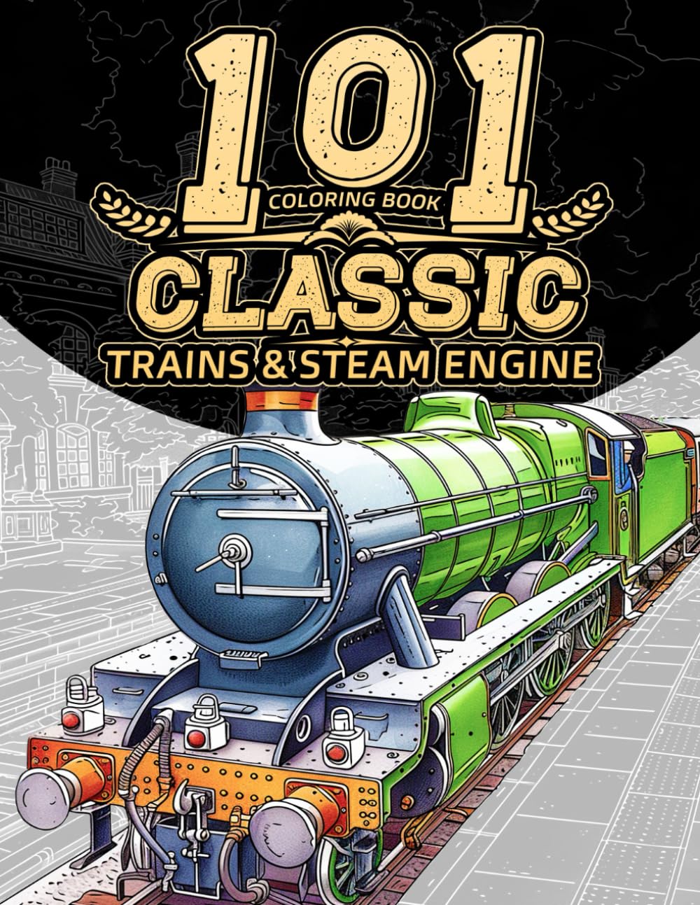 101 Classic Trains: Coloring Book for Adults Featuring Vintage locomotive Illustrations, Historic Steam Engines, Scenic Railways and Beautifully Landscapes.
