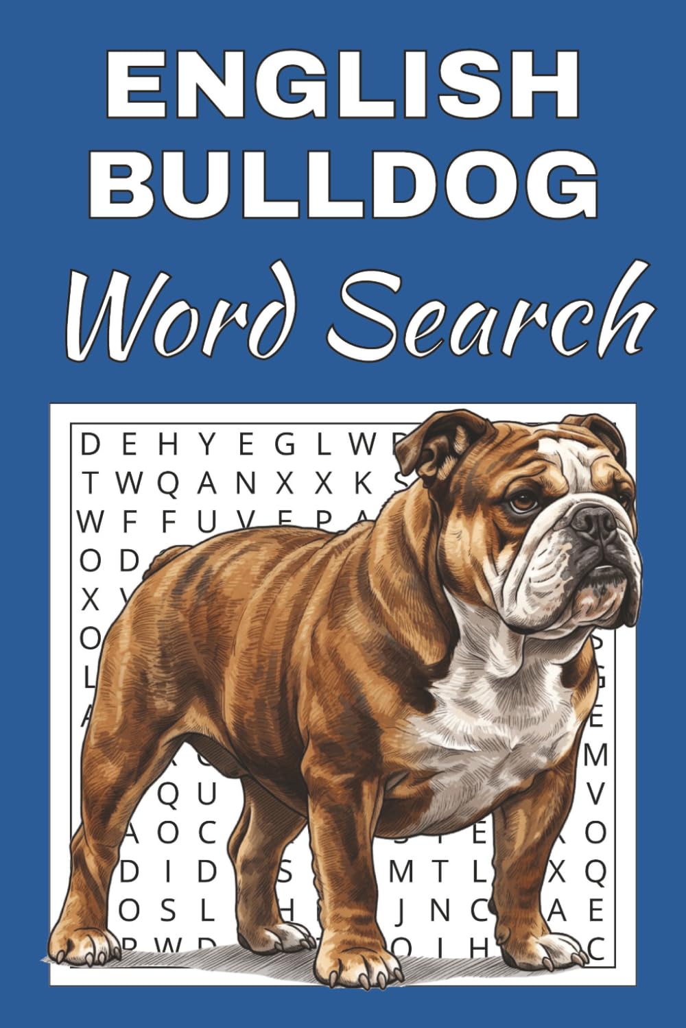 English Bulldog Word Search Puzzle Book: Word Searches with Easy to Read Print about English Bulldogs for Teens, Adults and Seniors | 50 Puzzles | 100 ... Gift for Vacations, Holidays and Free Times.