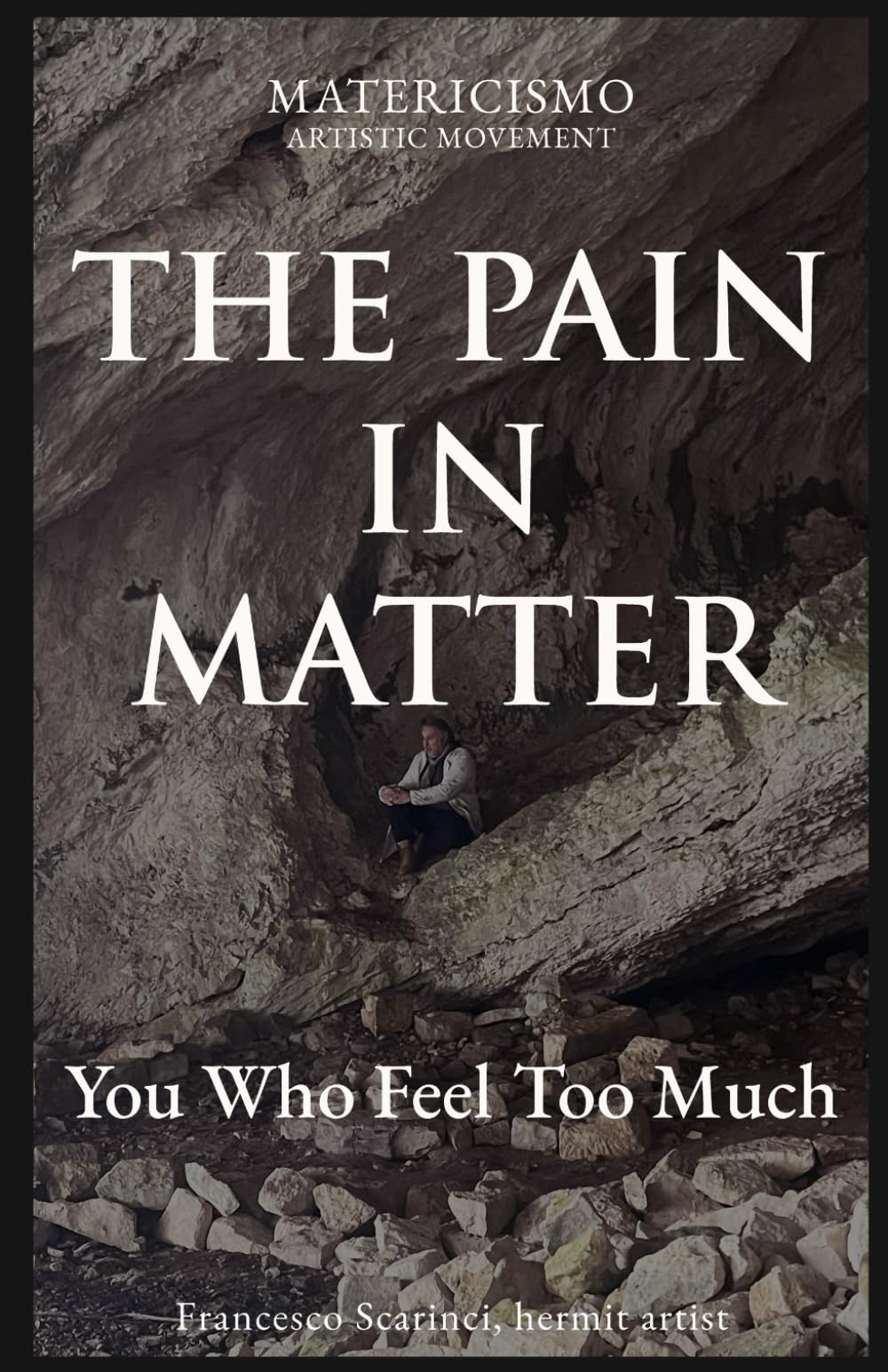 THE PAIN IN MATTER: You Who Feel Too Much