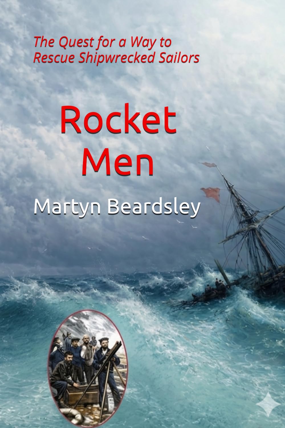 Rocket Men: The Quest for a Way to Rescue Shipwrecked Sailors