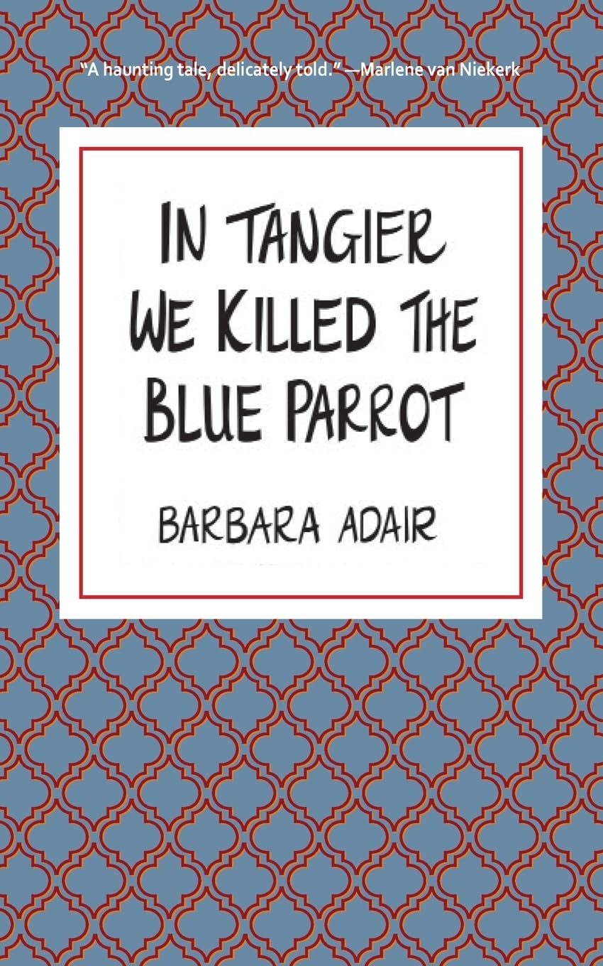 In Tangier We Killed the Blue Parrot