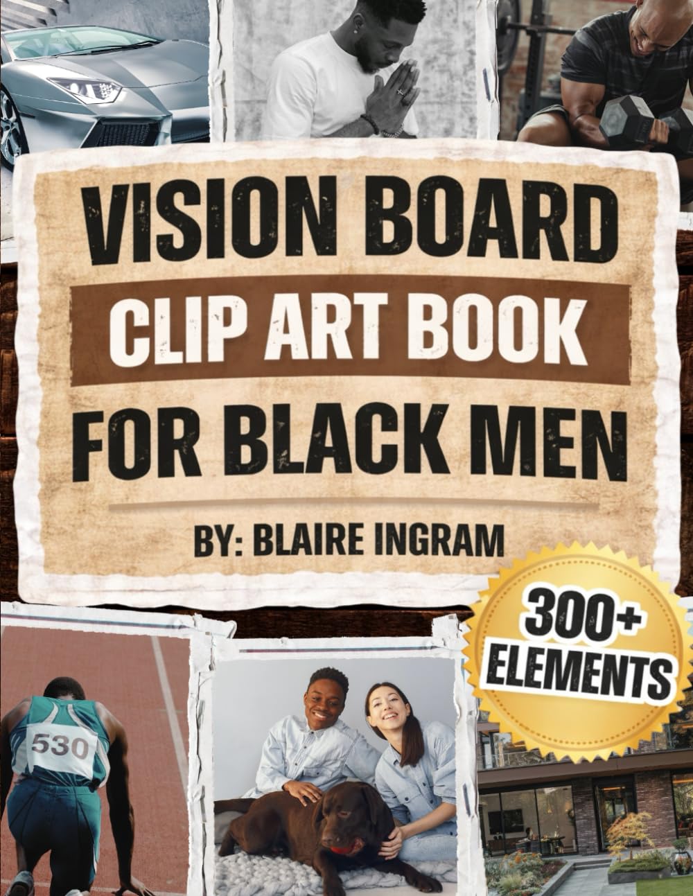 Vision Board Clip Art Book for Black Men: The Complete Collection of 500+ Empowering Images, Phrases, & Affirmations to Manifest Confidence, Success, Love & Purpose in Life (Vision Board Supplies)