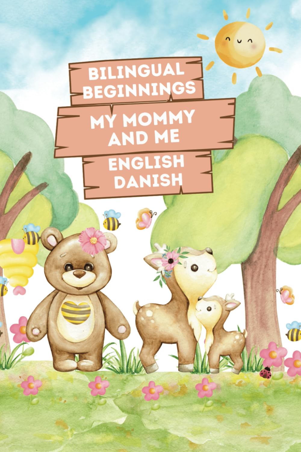Bilingual Beginnings - My Mommy and Me. English-Danish: A Heartfelt Picture Book for Babies and Toddlers 1-3: Celebrate the Unique Bond Between Mother ... Two Languages with Beautiful Watercolor Art