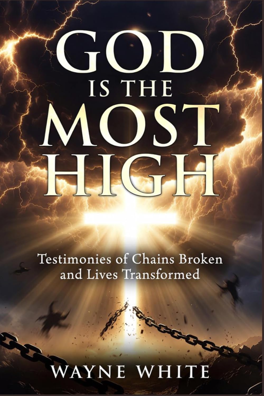 GOD IS THE MOST HIGH: Testimonies of Chains Broken and Lives Transformed