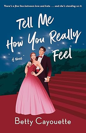 Tell Me How You Really Feel: A Novel