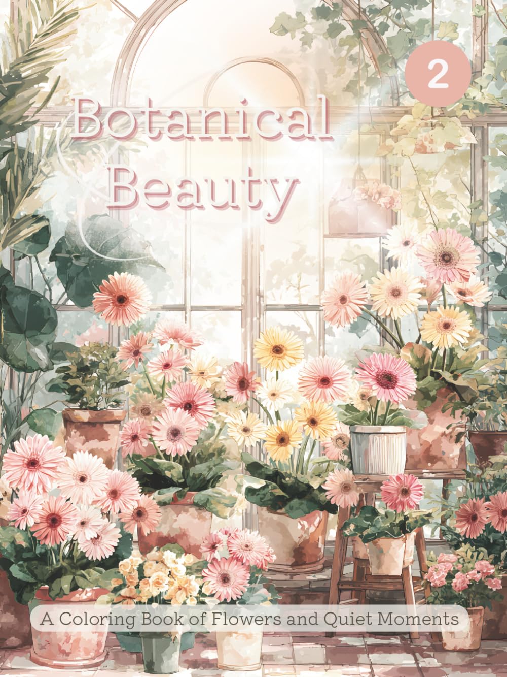 Botanical Beauty: vol.2 - A Coloring Book of Flowers and Quiet Moments