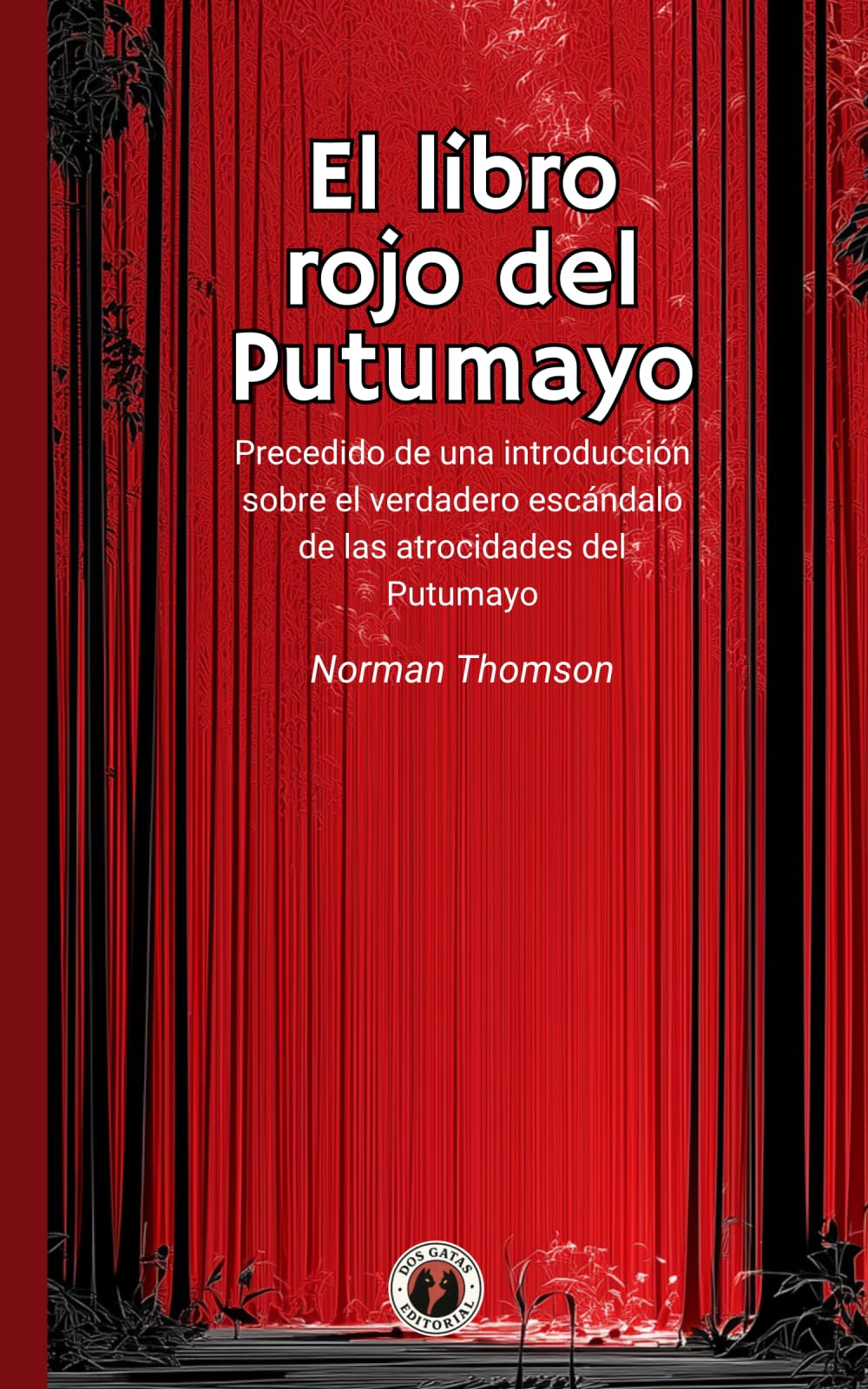 El libro rojo del Putumayo: Precedido de una introducción sobre el verdadero escándalo de las atrocidades del Putumayo (Incluye prólogo)