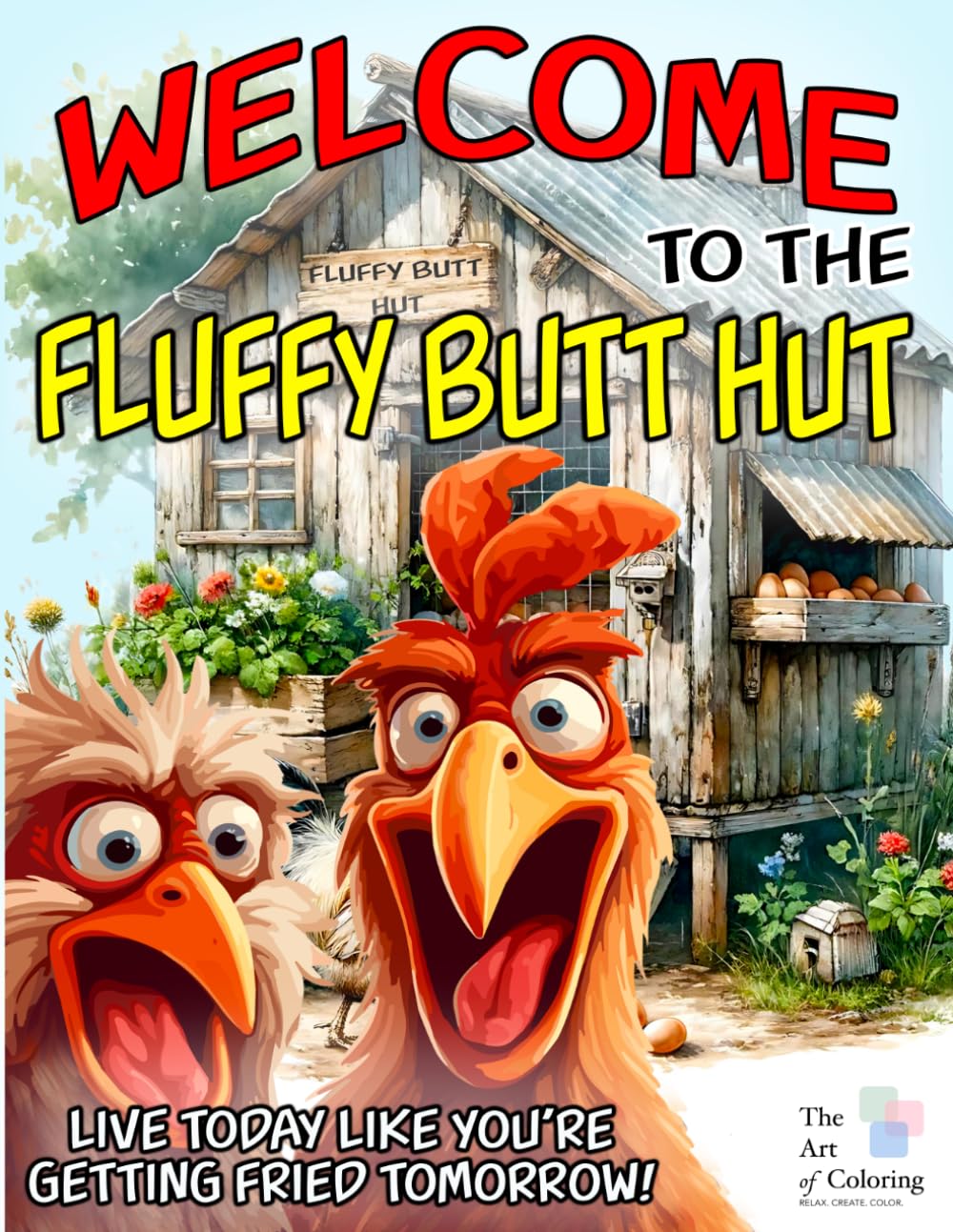 The Fluffy Butt Hut: A Hilarious Chicken Coloring Book for People Who Love Goofy Chickens