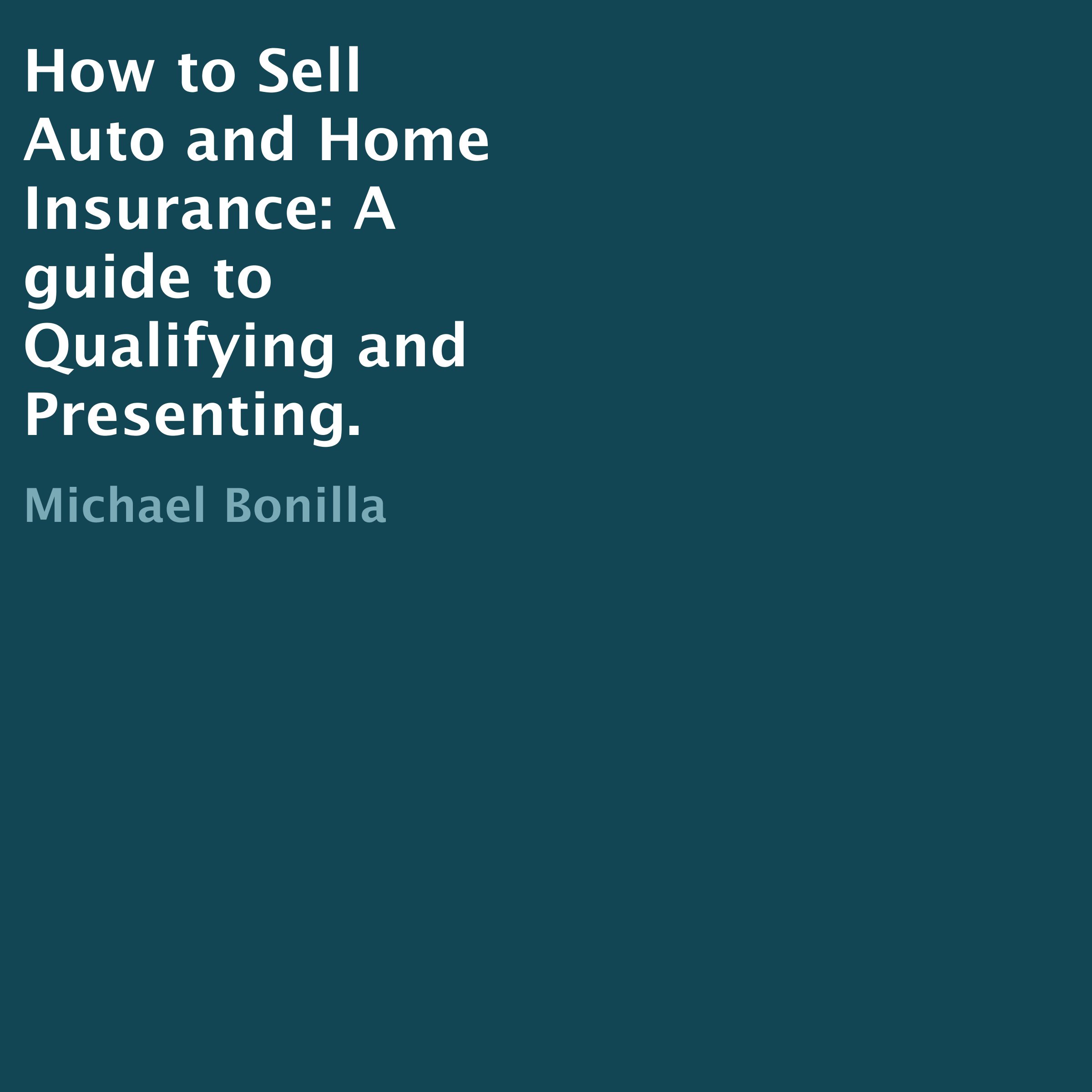 How to Sell Auto and Home Insurance: A Guide to Qualifying and Presenting.