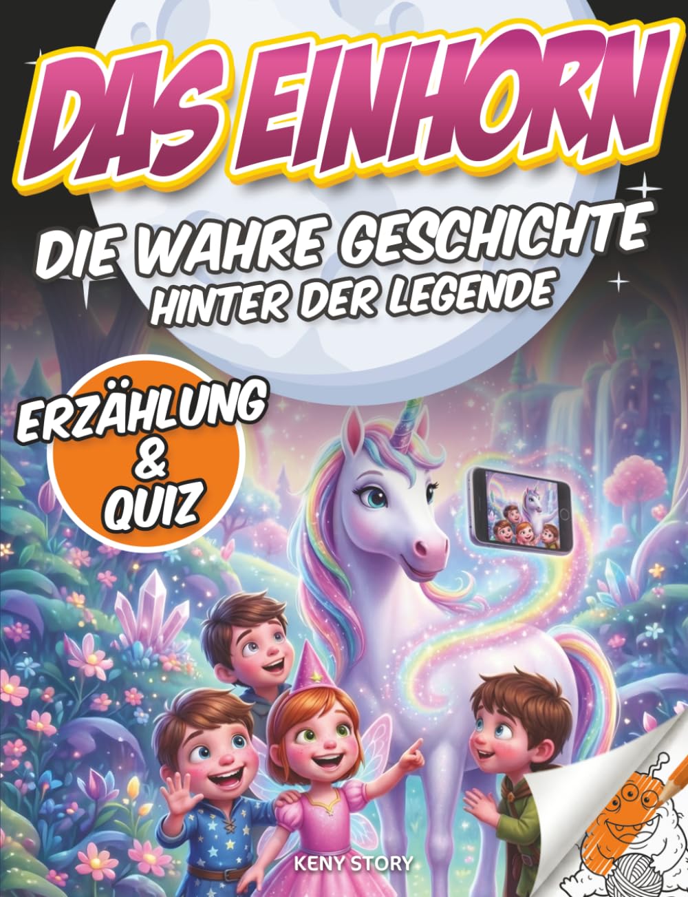 Das Einhorn: Die wahre Geschichte hinter der Legende: Ursprung des Einhorn-Mythos, echte Tiere wie das Nashorn und der Narwal, Kinderbuch mit Geschichte, Quiz und Ausmalbildern