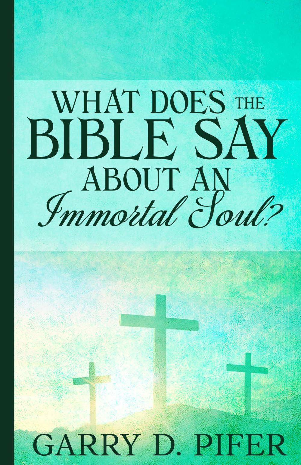 WHAT DOES THE BIBLE SAY ABOUT AN IMMORTAL SOUL?